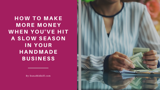 How to Make More Money When You've Hit a Slow Season in Your Handmade Business