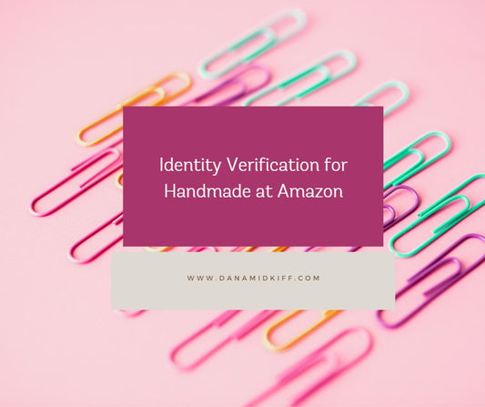 Identity Verification Periodically to Maintain your Handmade at Amazon Account and Prove Your Identity