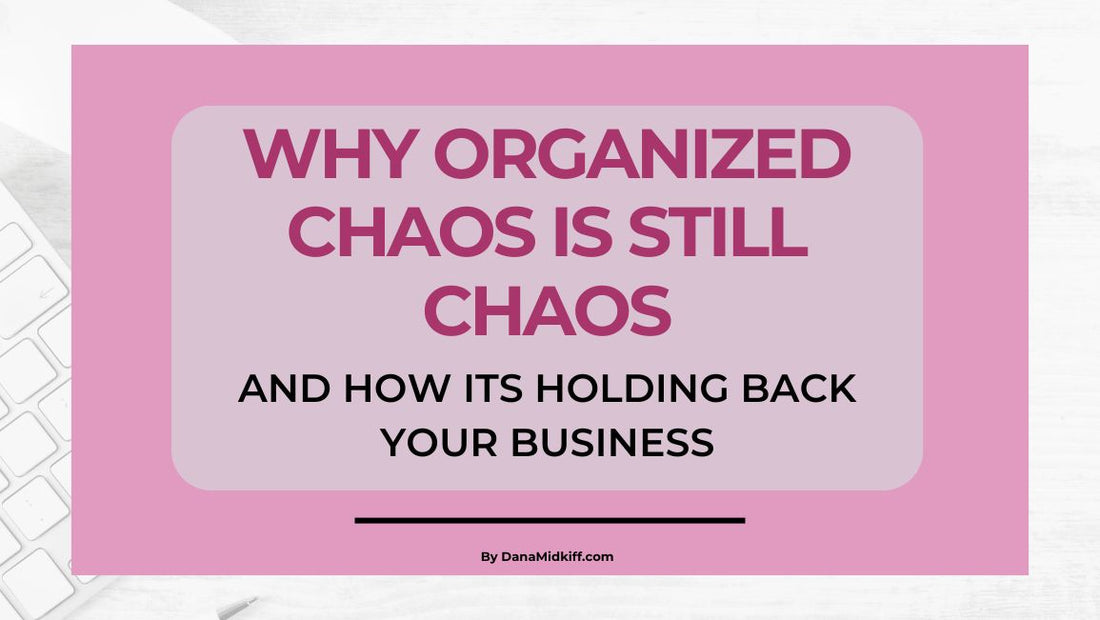 The Pitfalls of Organized Chaos in Your Handmade Business