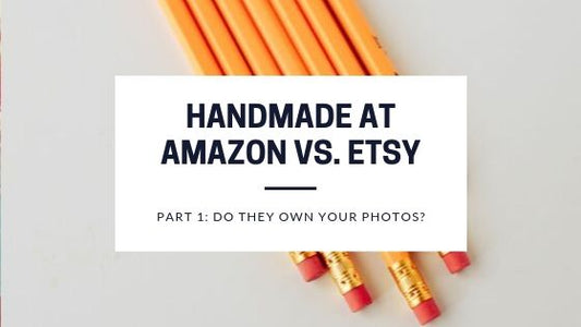 Amazon vs. Etsy Part 1 : Do They Own Your Photos?