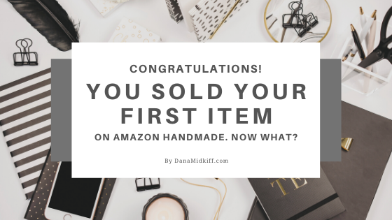 You Sold Your First Item on Handmade at Amazon! Now What?