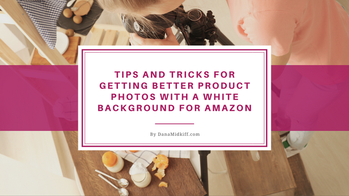 Tips and Tricks for Getting Better Product Photos with a White Background for Amazon