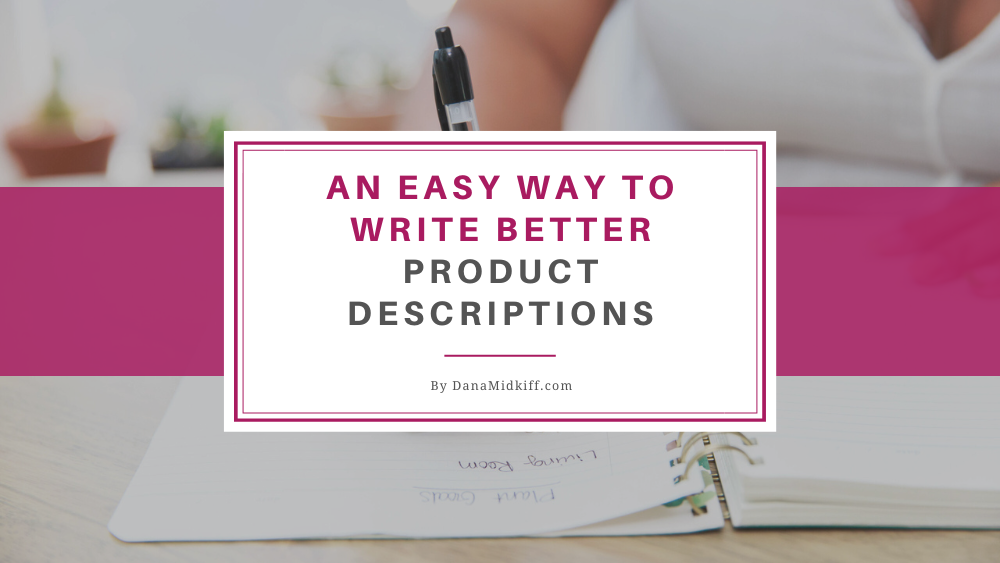 An Easy Way to Write Better Product Descriptions Dana Midkiff