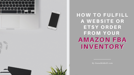 How to Fulfill a Website or Etsy Order From Your Amazon FBA Inventory