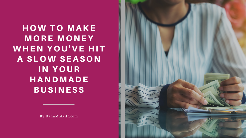 How to Make More Money When You've Hit a Slow Season in Your Handmade Business